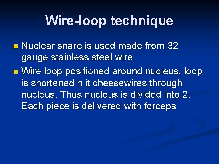 Wire-loop technique Nuclear snare is used made from 32 gauge stainless steel wire. n