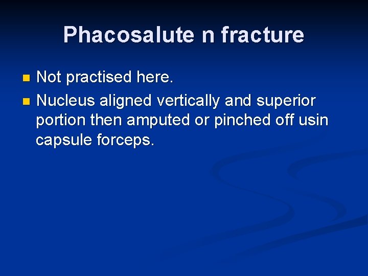 Phacosalute n fracture Not practised here. n Nucleus aligned vertically and superior portion then