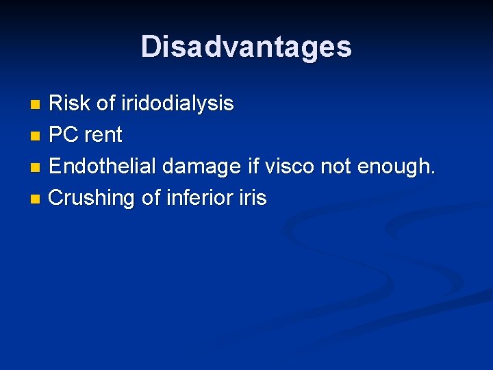 Disadvantages Risk of iridodialysis n PC rent n Endothelial damage if visco not enough.