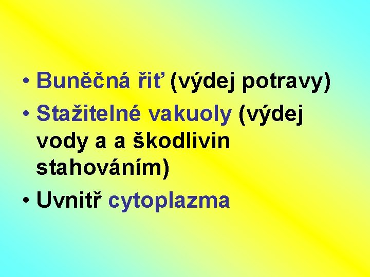  • Buněčná řiť (výdej potravy) • Stažitelné vakuoly (výdej vody a a škodlivin