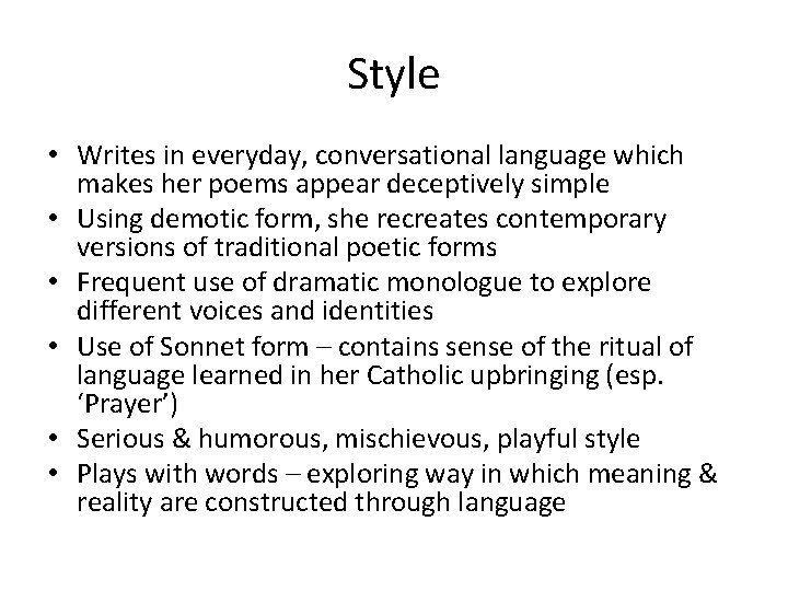 Style • Writes in everyday, conversational language which makes her poems appear deceptively simple