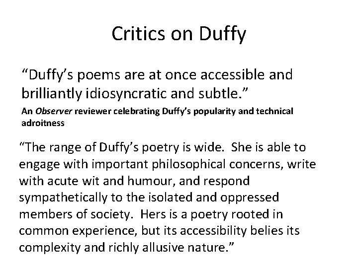 Critics on Duffy “Duffy’s poems are at once accessible and brilliantly idiosyncratic and subtle.