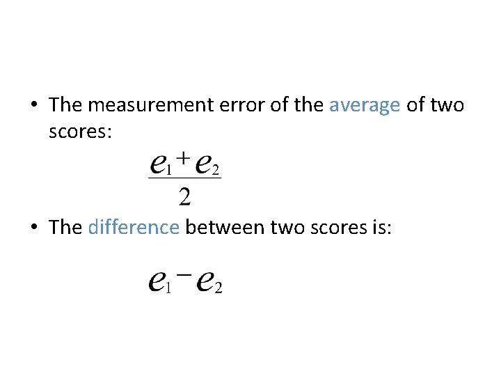 • The measurement error of the average of two scores: • The difference