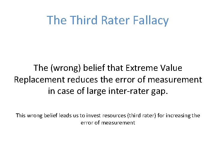 The Third Rater Fallacy The (wrong) belief that Extreme Value Replacement reduces the error