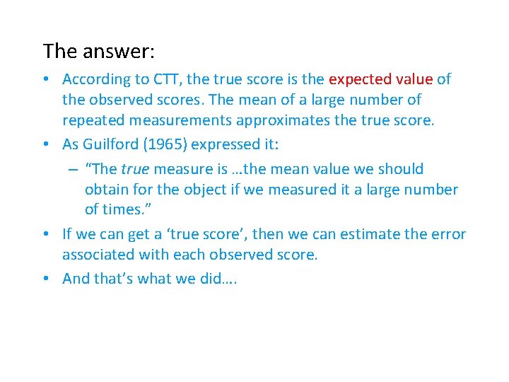 The answer: • According to CTT, the true score is the expected value of