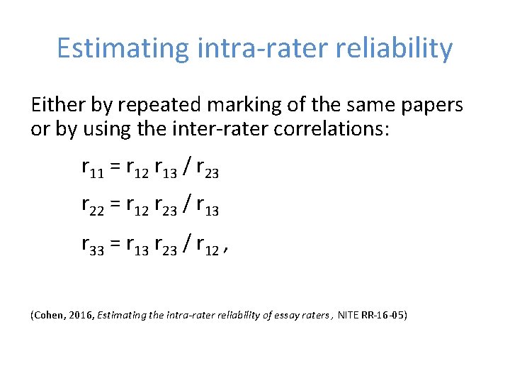 Estimating intra-rater reliability Either by repeated marking of the same papers or by using