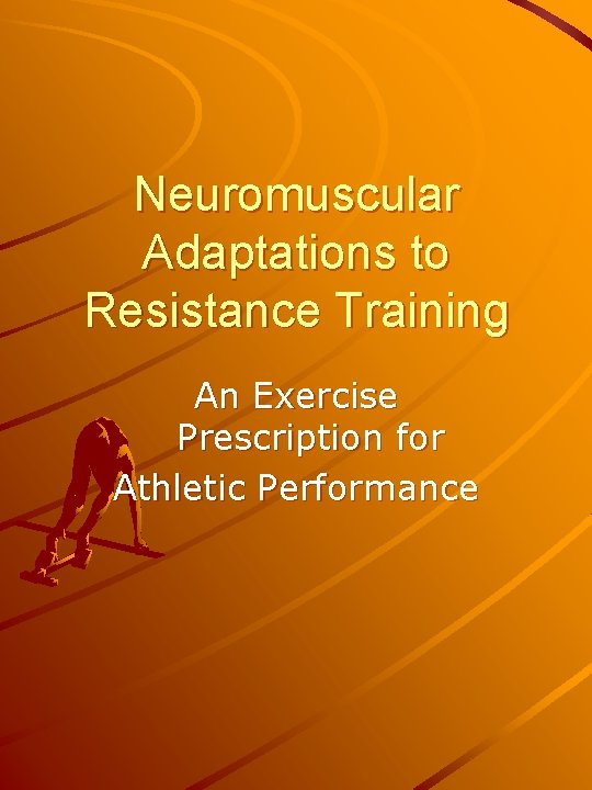 Neuromuscular Adaptations to Resistance Training An Exercise Prescription for Athletic Performance 