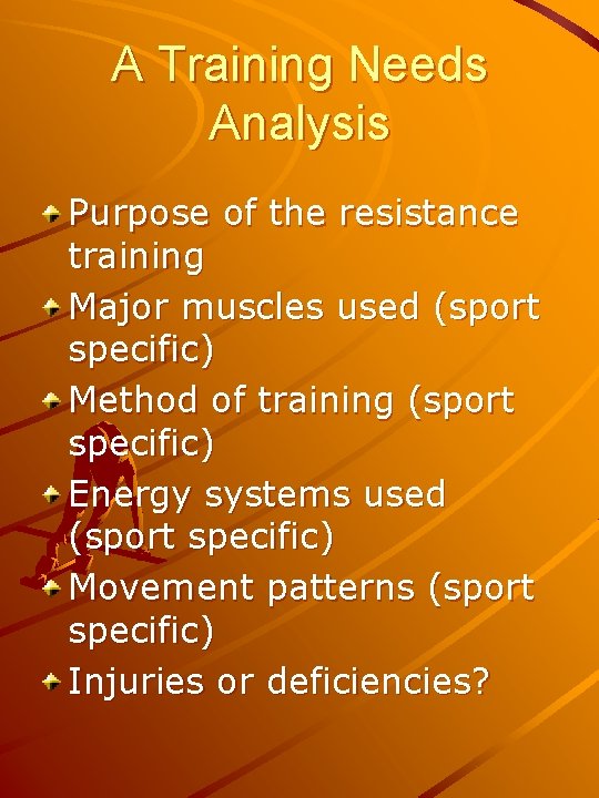 A Training Needs Analysis Purpose of the resistance training Major muscles used (sport specific)