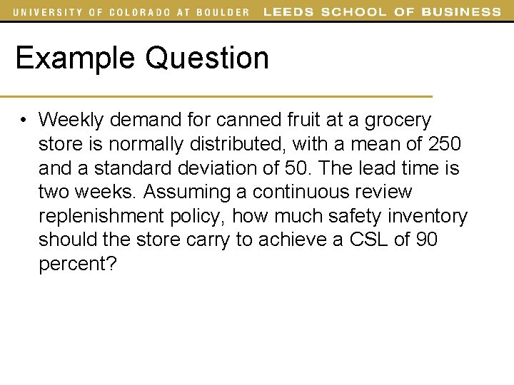 Example Question • Weekly demand for canned fruit at a grocery store is normally