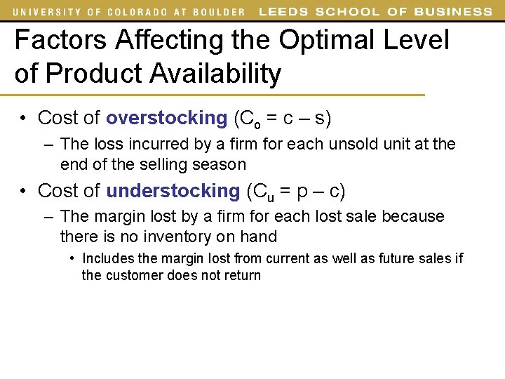 Factors Affecting the Optimal Level of Product Availability • Cost of overstocking (Co =