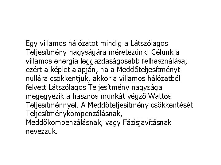 Egy villamos hálózatot mindig a Látszólagos Teljesítmény nagyságára méretezünk! Célunk a villamos energia leggazdaságosabb