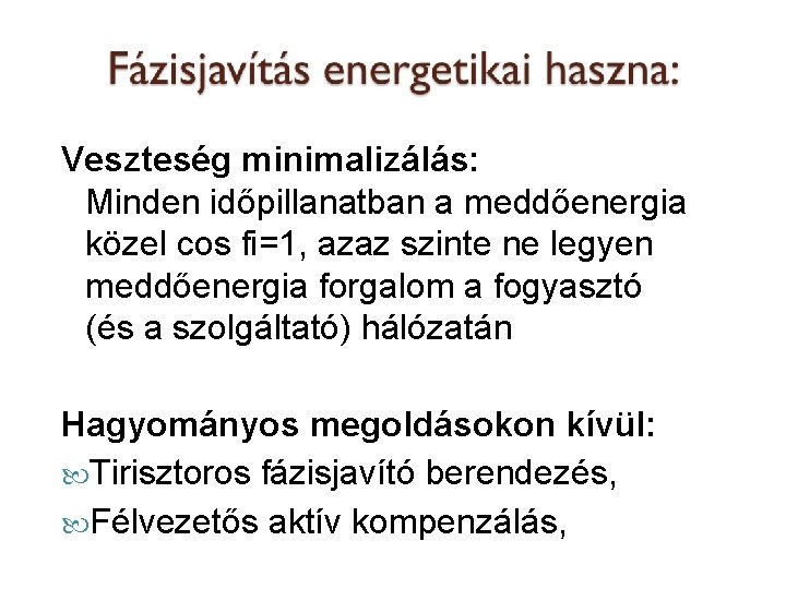 Veszteség minimalizálás: Minden időpillanatban a meddőenergia közel cos fi=1, azaz szinte ne legyen meddőenergia