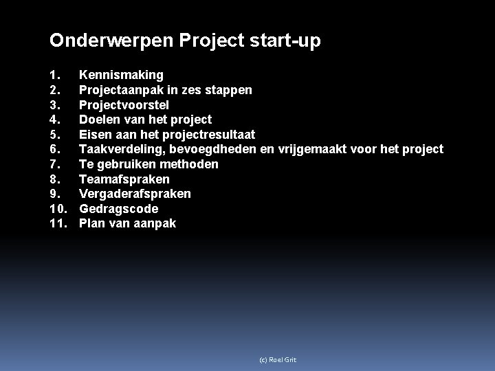 Onderwerpen Project start-up 1. 2. 3. 4. 5. 6. 7. 8. 9. 10. 11.