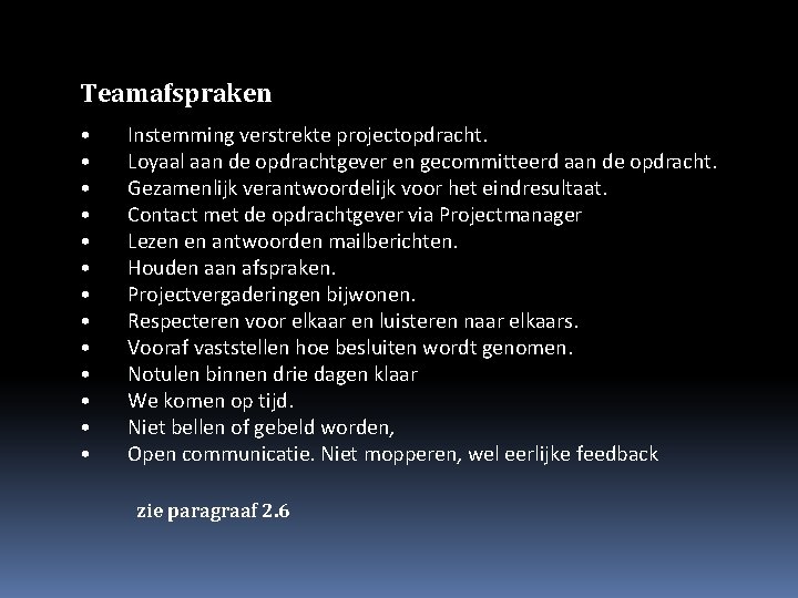 Teamafspraken • • • • Instemming verstrekte projectopdracht. Loyaal aan de opdrachtgever en gecommitteerd