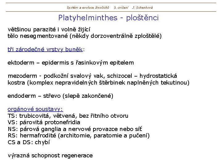 Systém a evoluce živočichů 3. cvičení J. Schenková Platyhelminthes - ploštěnci většinou parazité i