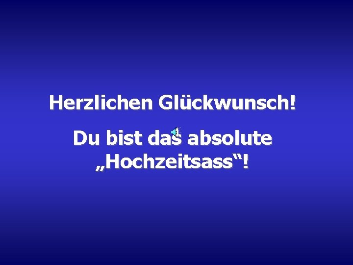 Herzlichen Glückwunsch! Du bist das absolute „Hochzeitsass“! 