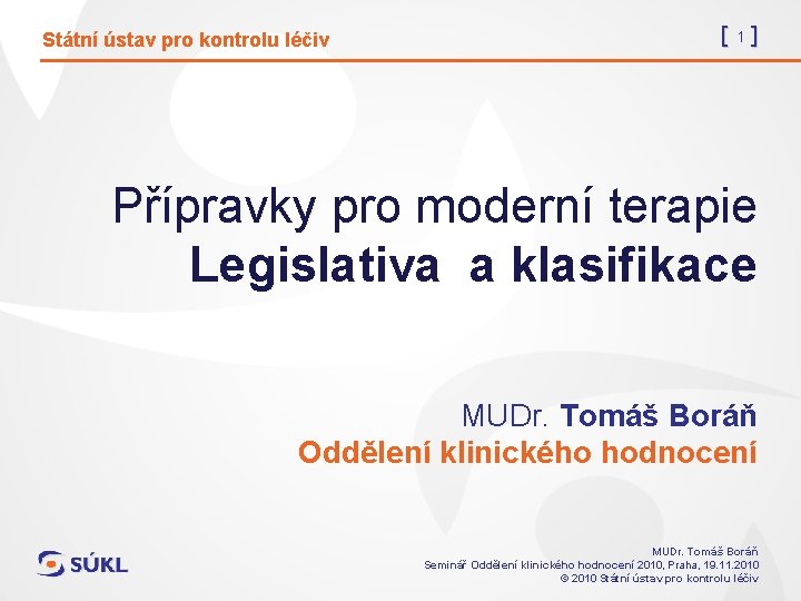 Státní ústav pro kontrolu léčiv [1] Přípravky pro moderní terapie Legislativa a klasifikace MUDr.
