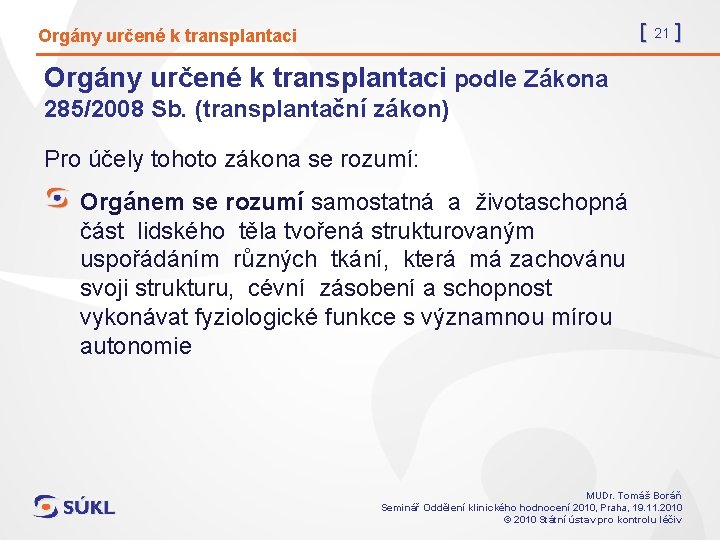 [ 21 ] Orgány určené k transplantaci podle Zákona 285/2008 Sb. (transplantační zákon) Pro