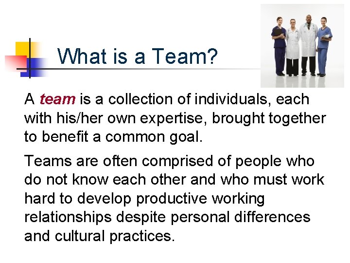 What is a Team? A team is a collection of individuals, each with his/her