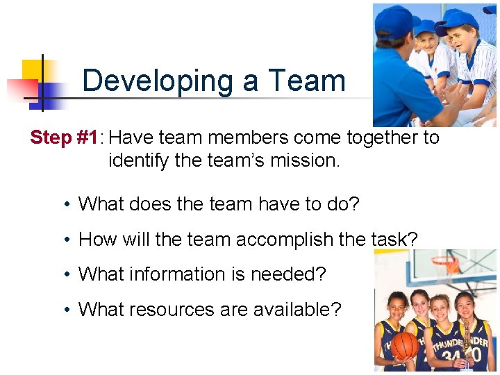 Developing a Team Step #1: Have team members come together to identify the team’s
