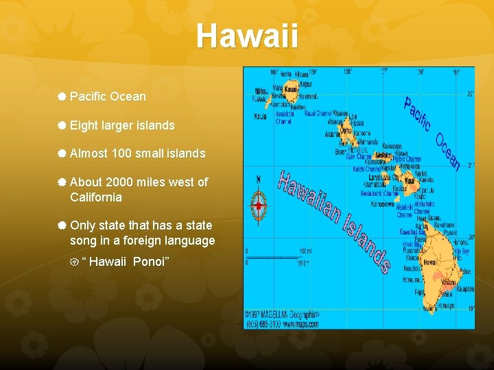 Hawaii Pacific Ocean Eight larger islands Almost 100 small islands About 2000 miles west