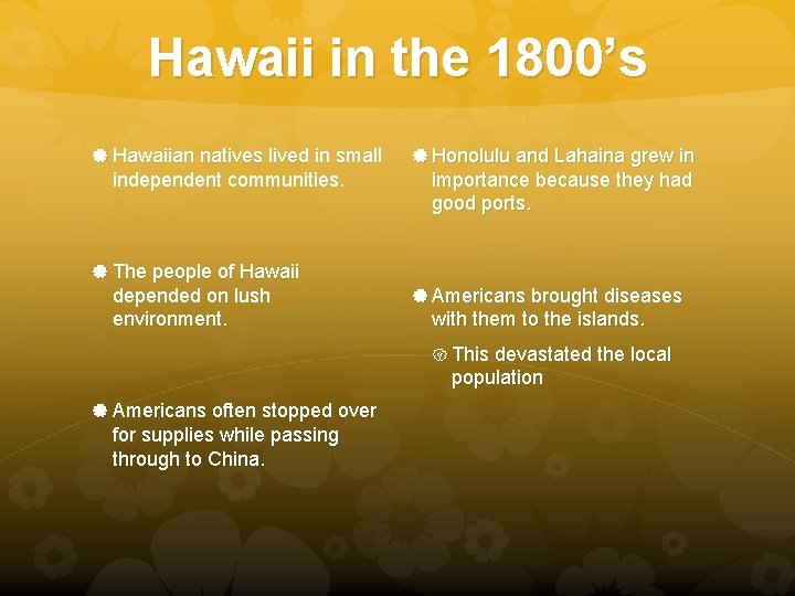 Hawaii in the 1800’s Hawaiian natives lived in small independent communities. Honolulu and Lahaina