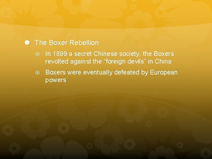  The Boxer Rebellion In 1899 a secret Chinese society, the Boxers revolted against