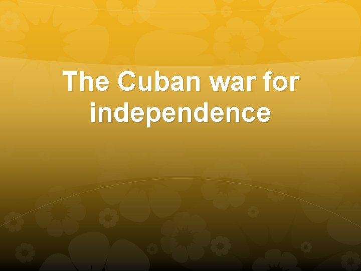 The Cuban war for independence 