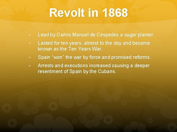 Revolt in 1868 • Lead by Carlos Manuel de Cespedes a sugar planter. •