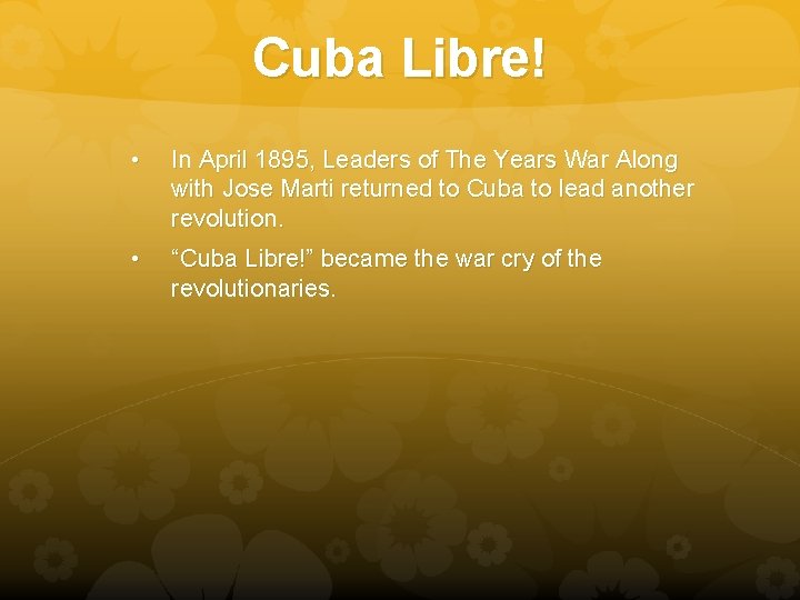 Cuba Libre! • In April 1895, Leaders of The Years War Along with Jose