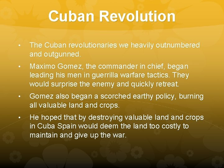 Cuban Revolution • The Cuban revolutionaries we heavily outnumbered and outgunned. • Maximo Gomez,