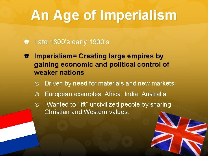 An Age of Imperialism Late 1800’s early 1900’s Imperialism= Creating large empires by gaining