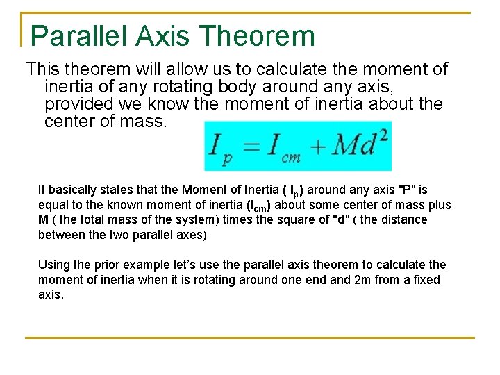 Parallel Axis Theorem This theorem will allow us to calculate the moment of inertia