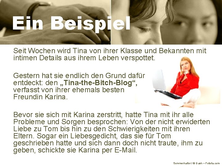 Ein Beispiel Seit Wochen wird Tina von ihrer Klasse und Bekannten mit intimen Details