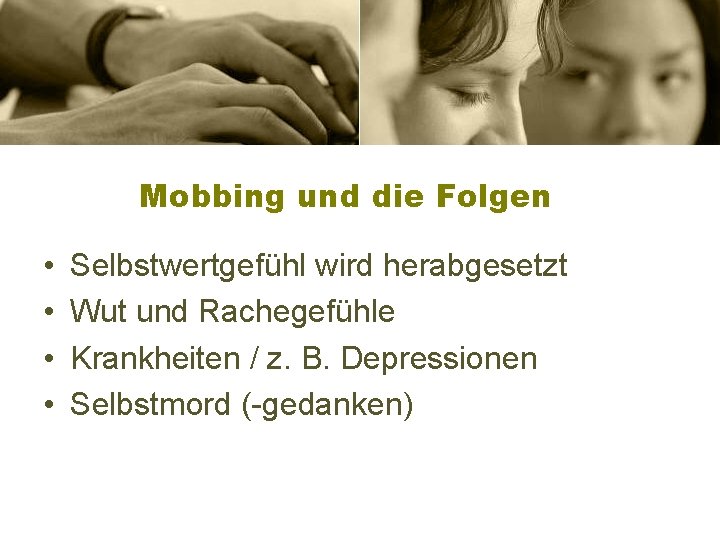 Mobbing und die Folgen • • Selbstwertgefühl wird herabgesetzt Wut und Rachegefühle Krankheiten /