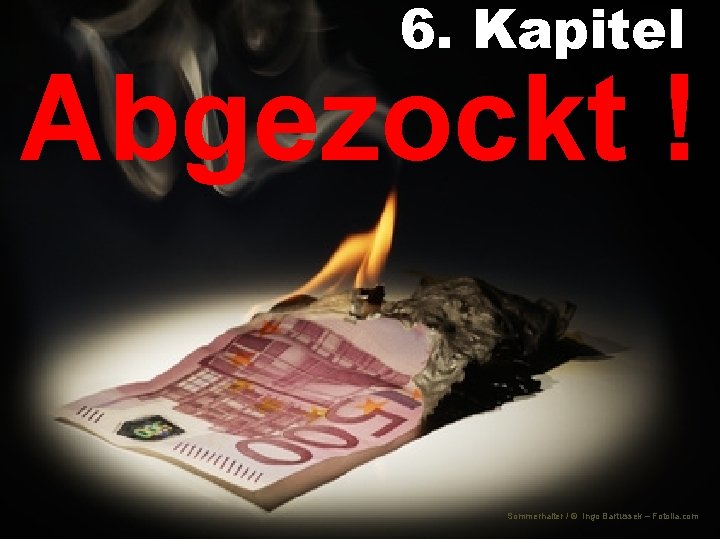 6. Kapitel Abgezockt ! Sommerhalter / © Ingo Bartussek – Fotolia. com 