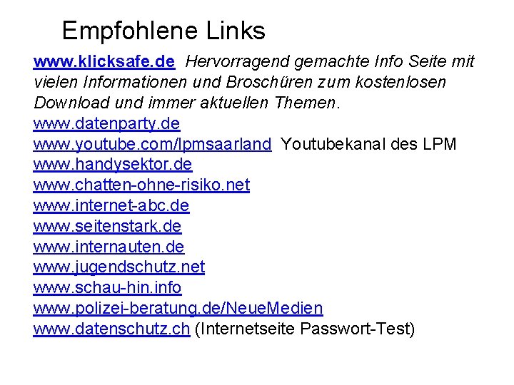 Empfohlene Links www. klicksafe. de Hervorragend gemachte Info Seite mit vielen Informationen und Broschüren