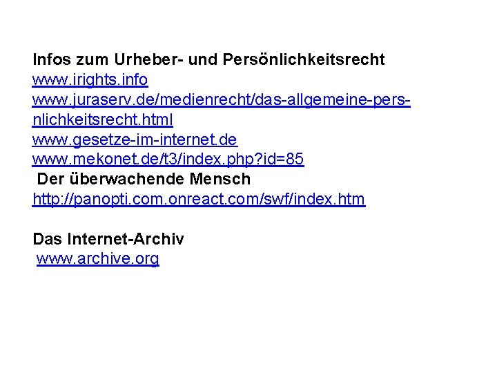 Infos zum Urheber- und Persönlichkeitsrecht www. irights. info www. juraserv. de/medienrecht/das-allgemeine-persnlichkeitsrecht. html www. gesetze-im-internet.