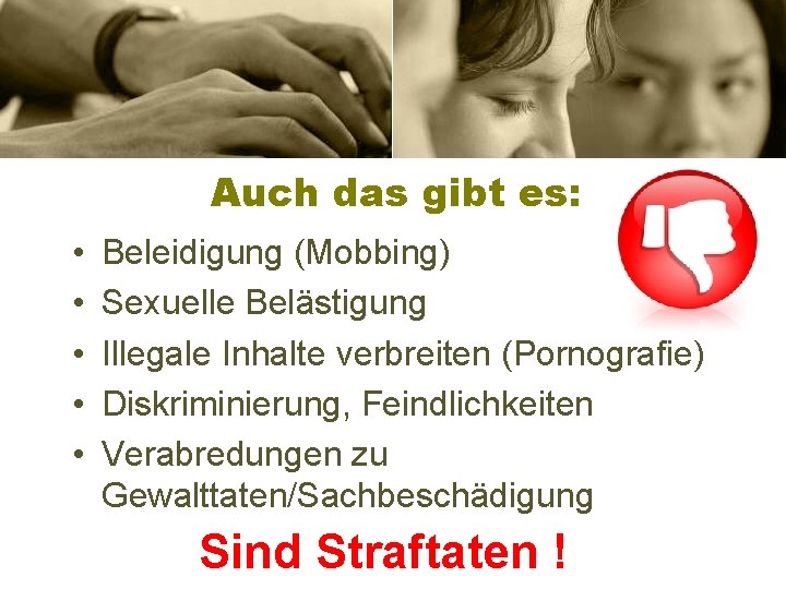 Auch das gibt es: • • • Beleidigung (Mobbing) Sexuelle Belästigung Illegale Inhalte verbreiten