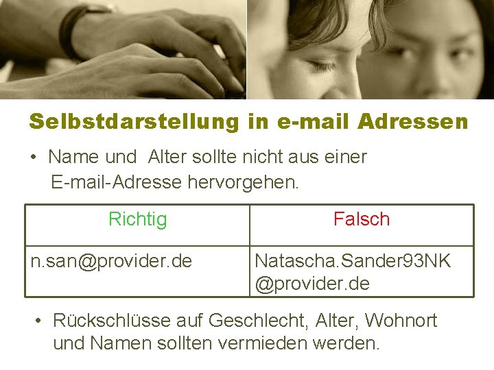 Selbstdarstellung in e-mail Adressen • Name und Alter sollte nicht aus einer E-mail-Adresse hervorgehen.