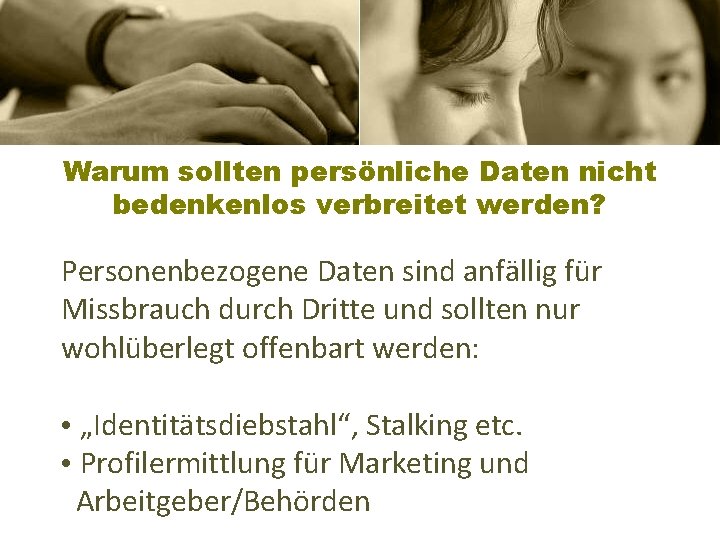 Warum sollten persönliche Daten nicht bedenkenlos verbreitet werden? Personenbezogene Daten sind anfällig für Missbrauch