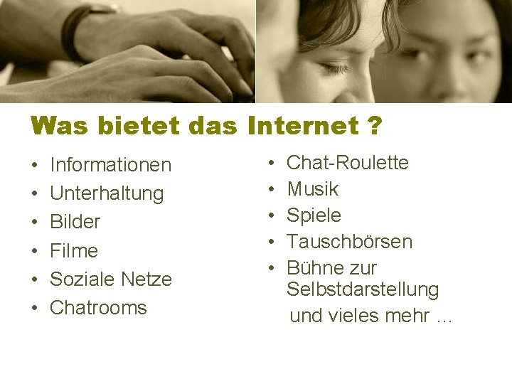 Was bietet das Internet ? • • • Informationen Unterhaltung Bilder Filme Soziale Netze