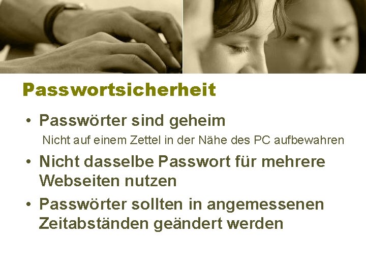 Passwortsicherheit • Passwörter sind geheim Nicht auf einem Zettel in der Nähe des PC
