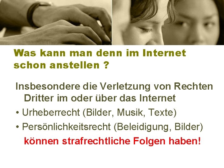 Was kann man denn im Internet schon anstellen ? Insbesondere die Verletzung von Rechten