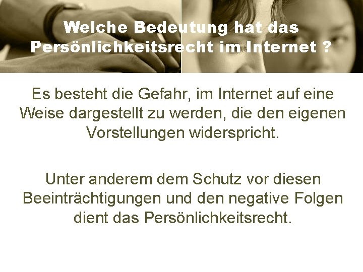 Welche Bedeutung hat das Persönlichkeitsrecht im Internet ? Es besteht die Gefahr, im Internet