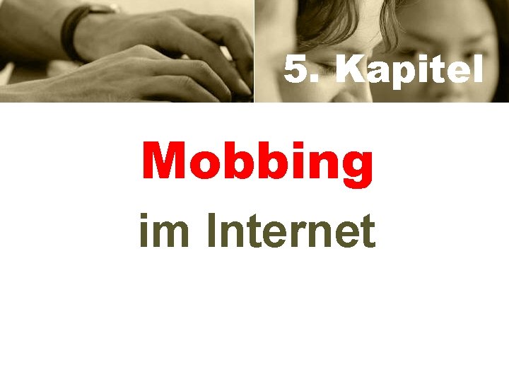 5. Kapitel Mobbing im Internet 