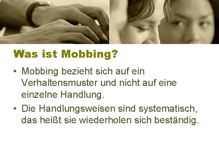 Was ist Mobbing? • Mobbing bezieht sich auf ein Verhaltensmuster und nicht auf eine