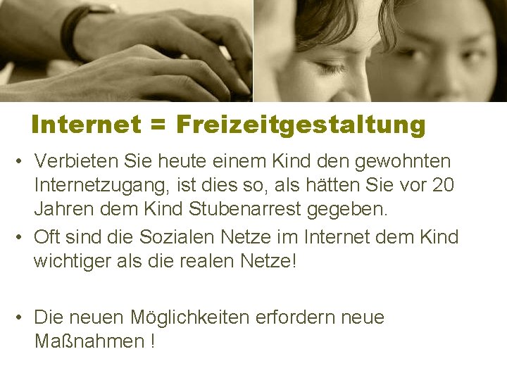 Internet = Freizeitgestaltung • Verbieten Sie heute einem Kind den gewohnten Internetzugang, ist dies