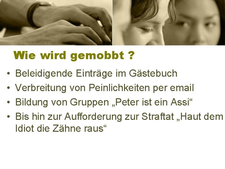 Wie wird gemobbt ? • • Beleidigende Einträge im Gästebuch Verbreitung von Peinlichkeiten per