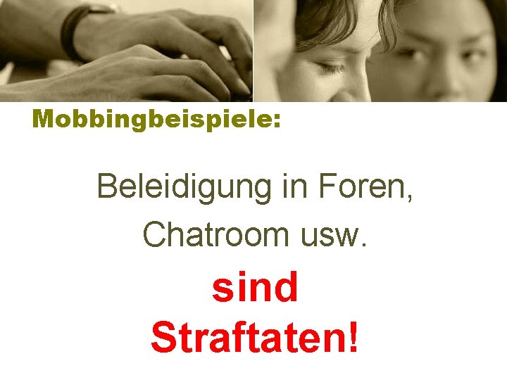 Mobbingbeispiele: Beleidigung in Foren, Chatroom usw. sind Straftaten! 